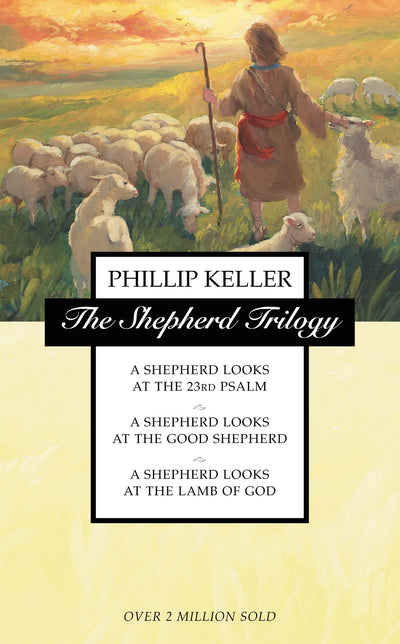 The Shepherd Trilogy: A Shepherd Looks at the 23rd Psalm / A Shepherd Looks at the Good Shepherd / A Shepherd Looks at the Lamb of God