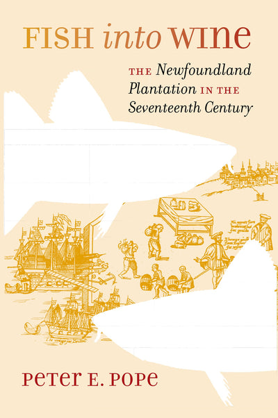 Fish into Wine: The Newfoundland Plantation in the Seventeenth Century (Published for the Omohundro Institute of Early American History and Culture, Williamsburg, Virginia)
