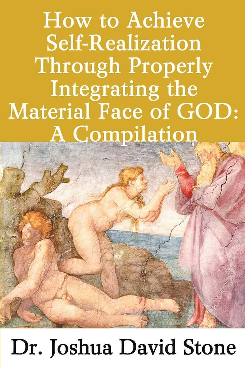 How to Achieve Self-Realization Through Properly Integrating The Material Face of God: A Compilation