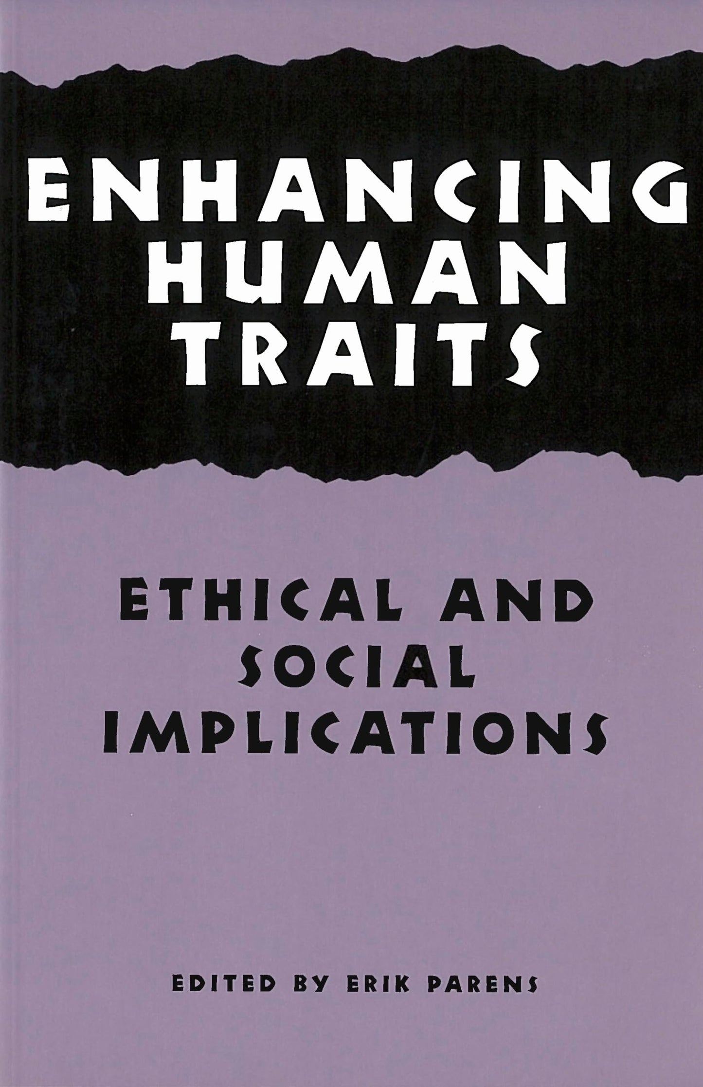 Enhancing Human Traits: Ethical and Social Implications (Hastings Center Studies in Ethics)