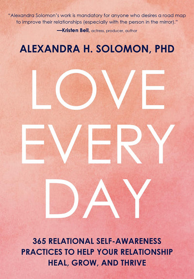 Love Every Day: 365 Relational Self-Awareness Practices to Help Your Relationship Heal, Grow, and Thrive