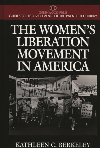The Women's Liberation Movement in America: (Greenwood Press Guides to Historic Events of the Twentieth Century)