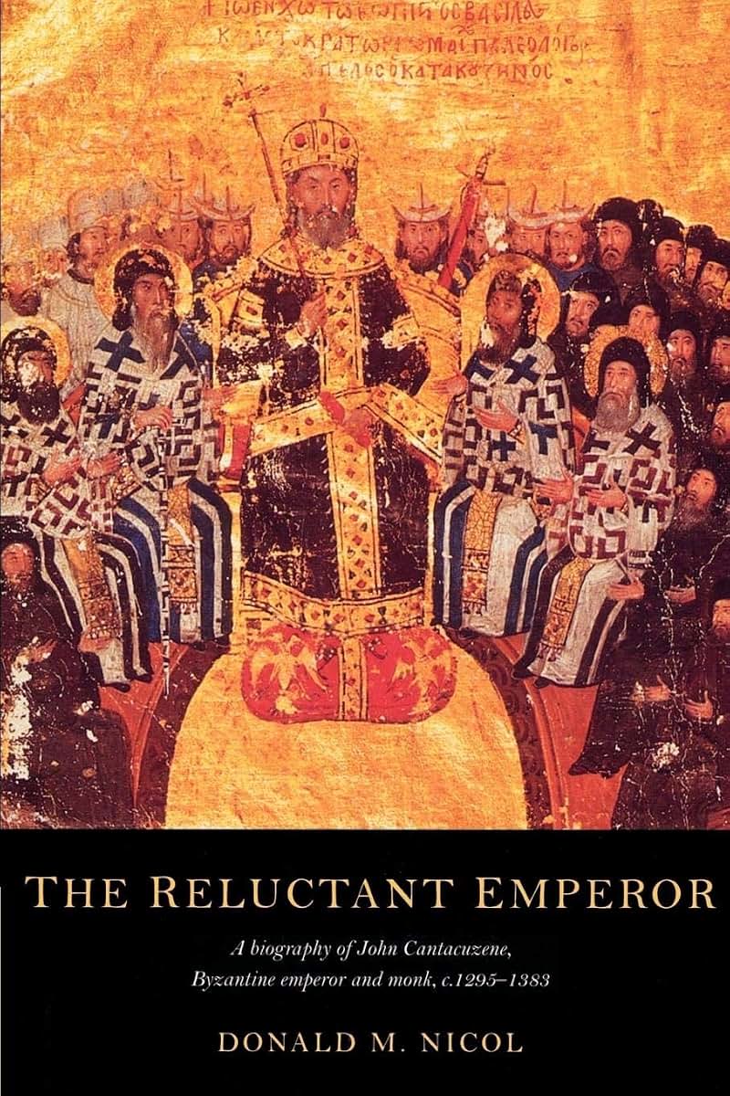 The Reluctant Emperor: A Biography of John Cantacuzene, Byzantine Emperor and Monk, c.1295-1383