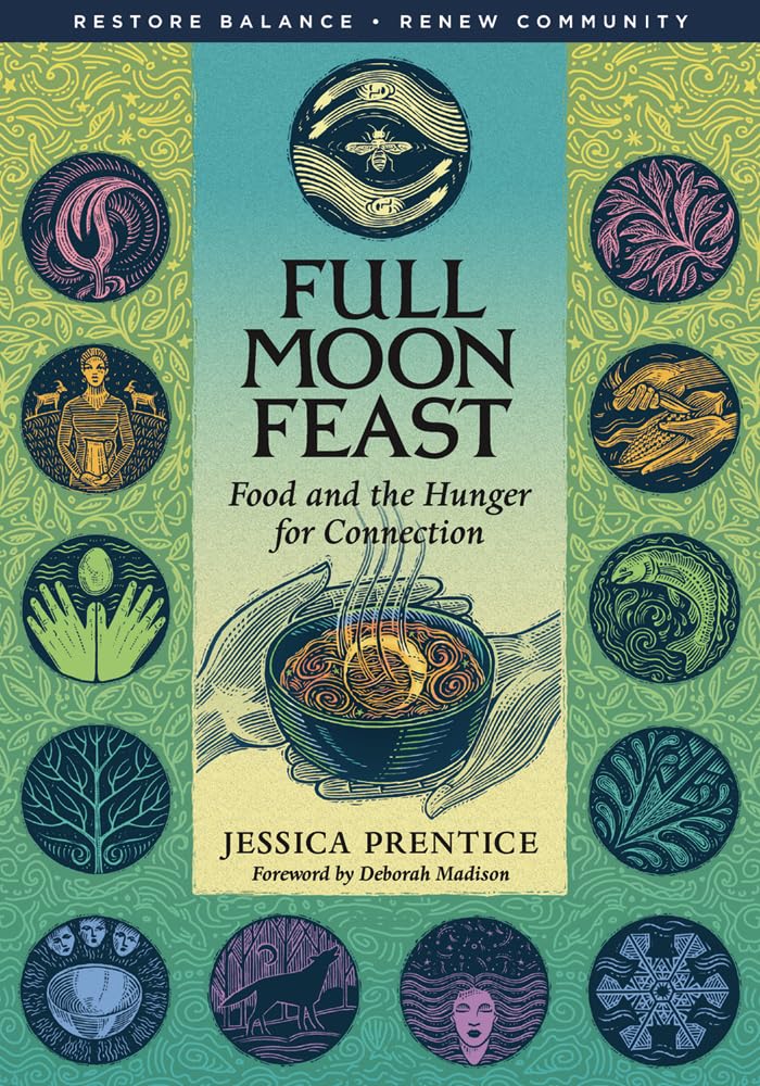Full Moon Feast: Food and the Hunger for Connection by Jessi