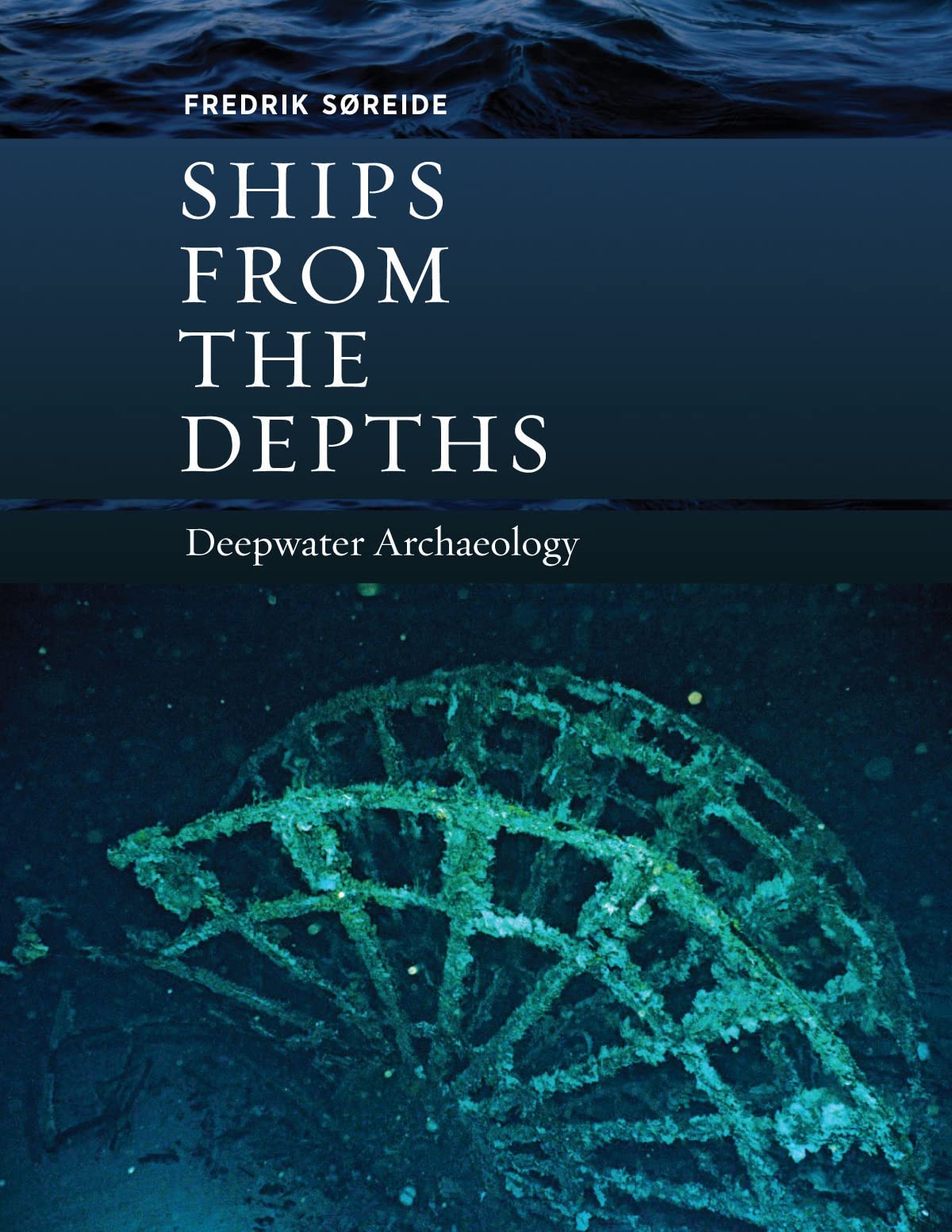 Ships from the Depths: Deepwater Archaeology (Ed Rachal Foundation Nautical Archaeology Series)