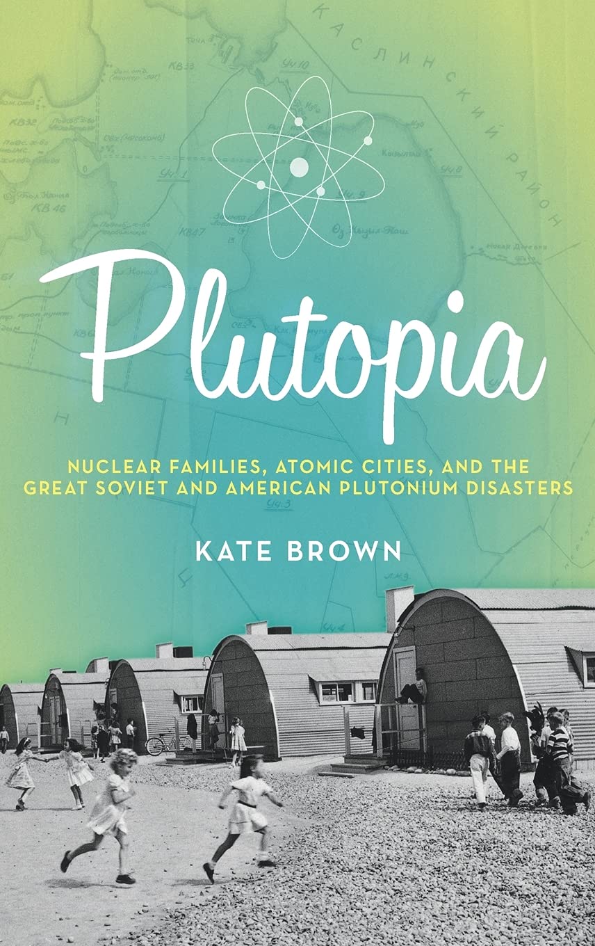 Plutopia: Nuclear Families, Atomic Cities, and the Great Sov