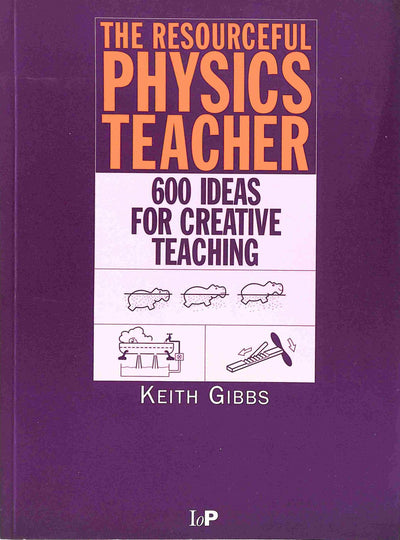 The Resourceful Physics Teacher: 600 Ideas for Creative Teaching