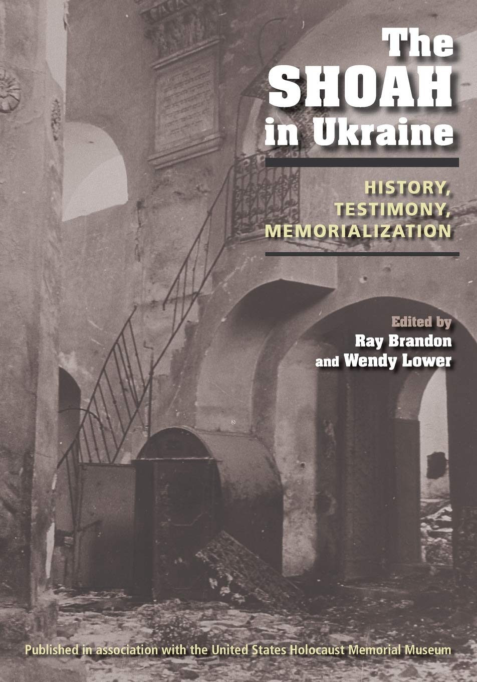 The Shoah in Ukraine: History, Testimony, Memorialization