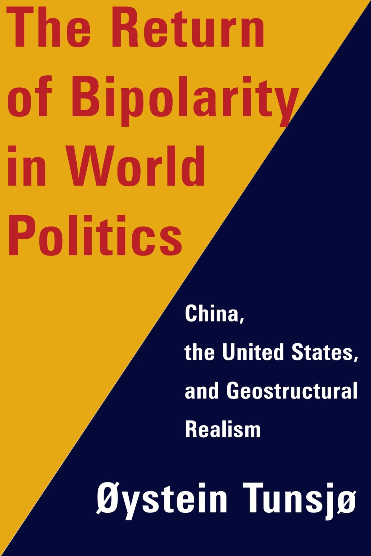 The Return of Bipolarity in World Politics: China, the United States, and Geostructural Realism