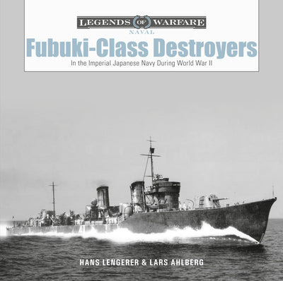 Fubuki-Class Destroyers: In the Imperial Japanese Navy during World War II (Legends of Warfare: Naval, 19)