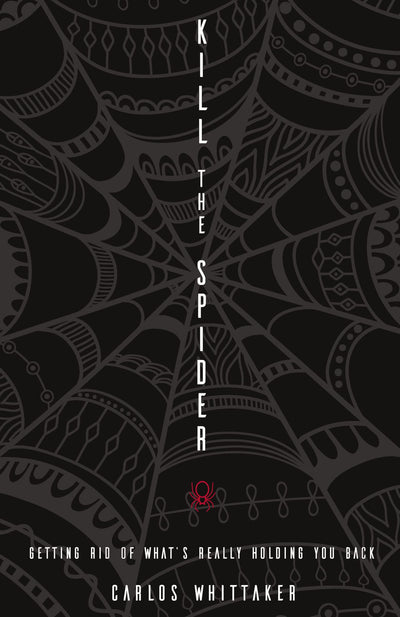 Kill the Spider: Getting Rid of Whats Really Holding You Back
