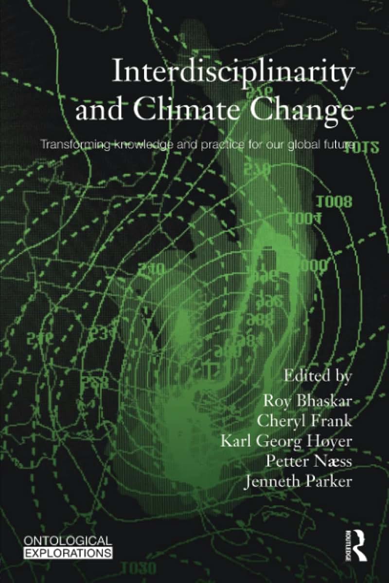 Interdisciplinarity and Climate Change: Transforming Knowledge and Practice for Our Global Future (Ontological Explorations (Routledge Critical Realism))