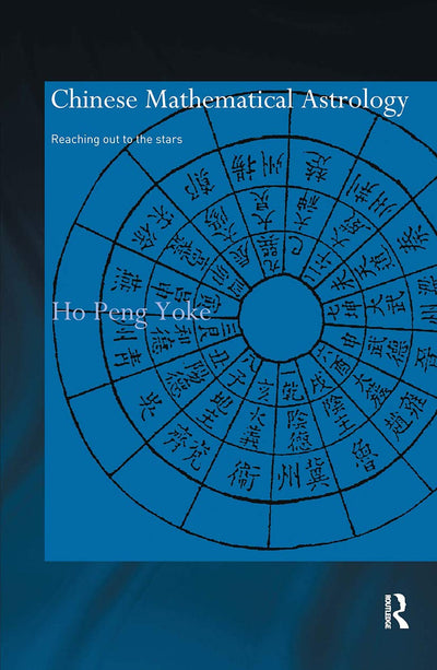 Chinese Mathematical Astrology: Reaching Out to the Stars (Needham Research Institute Series)
