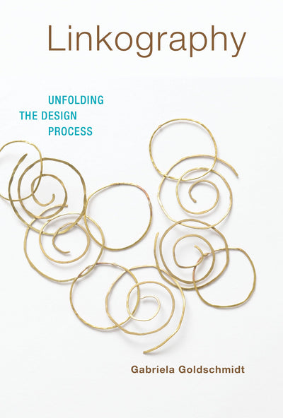 Linkography: Unfolding the Design Process (Design Thinking, Design Theory)