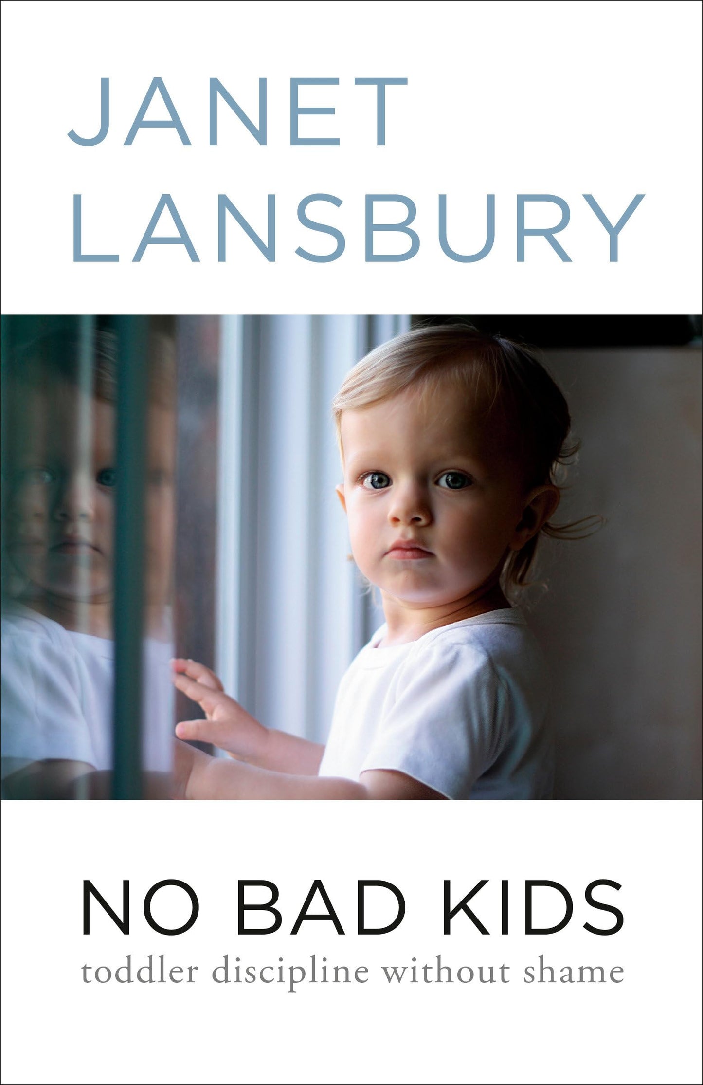 No Bad Kids: Toddler Discipline Without Shame by Lansbury, J