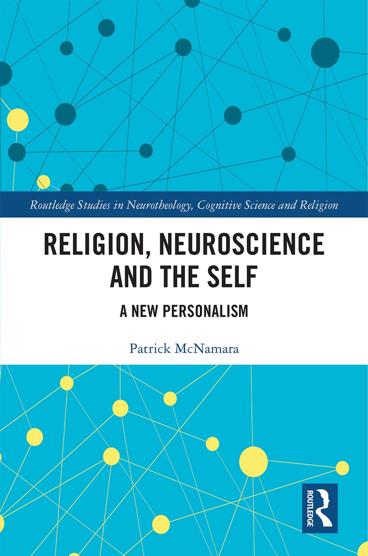 Religion, Neuroscience and the Self (Routledge Studies in Neurotheology, Cognitive Science and Religion)