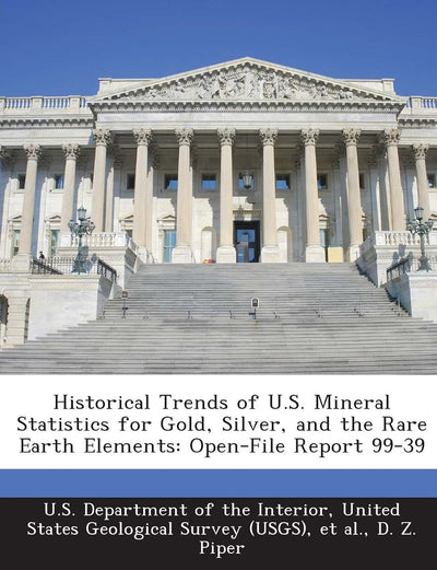 Historical Trends of U.S. Mineral Statistics for Gold, Silver, and the Rare Earth Elements: Open-File Report 99-39