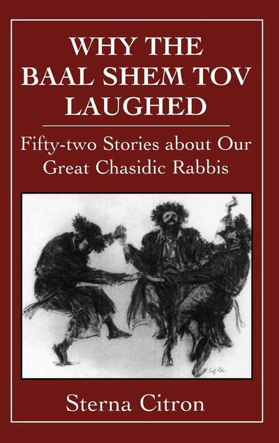 Why the Baal Shem Tov Laughed: Fifty-two Stories about Our G