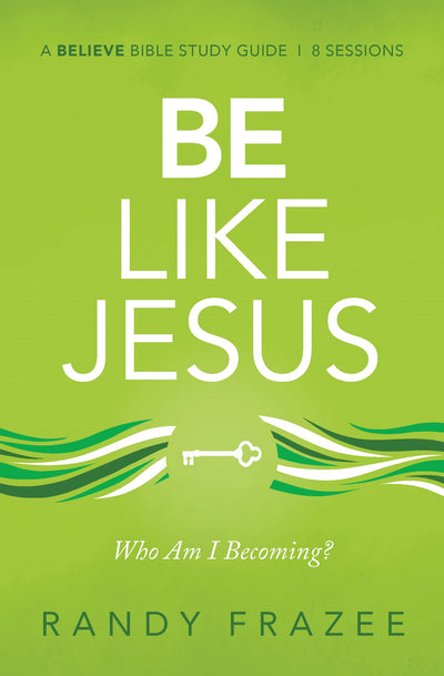 Be Like Jesus Bible Study Guide: Am I Becoming the Person God Wants Me to Be? (Believe Bible Study Series)