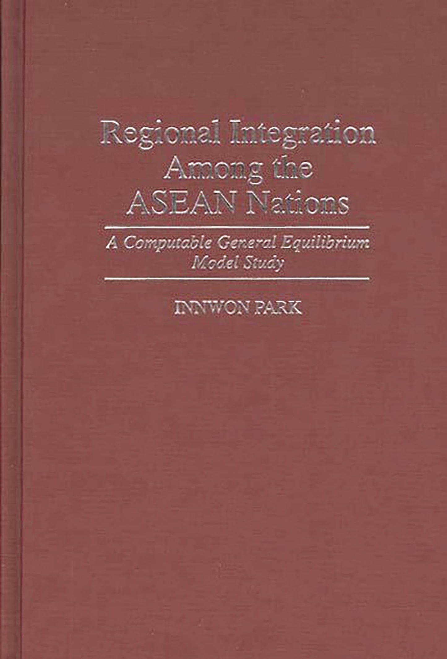 Regional Integration Among the ASEAN Nations: A Computable General Equilibrium Model Study