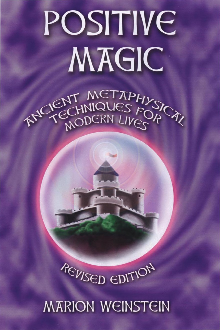 Positive Magic: Ancient Metaphysical Techniques for Modern Lives
