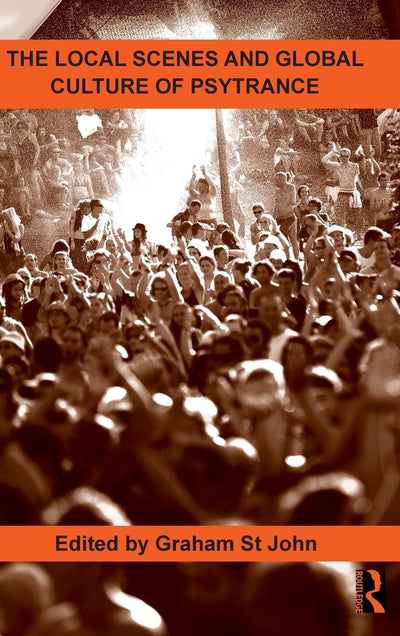 The Local Scenes and Global Culture of Psytrance (Routledge Studies in Ethnomusicology)