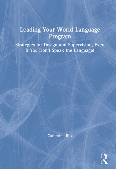 Leading Your World Language Program: Strategies for Design and Supervision, Even If You Dont Speak the Language!