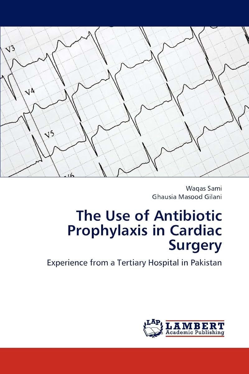 The Use of Antibiotic Prophylaxis in Cardiac Surgery: Experience from a Tertiary Hospital in Pakistan