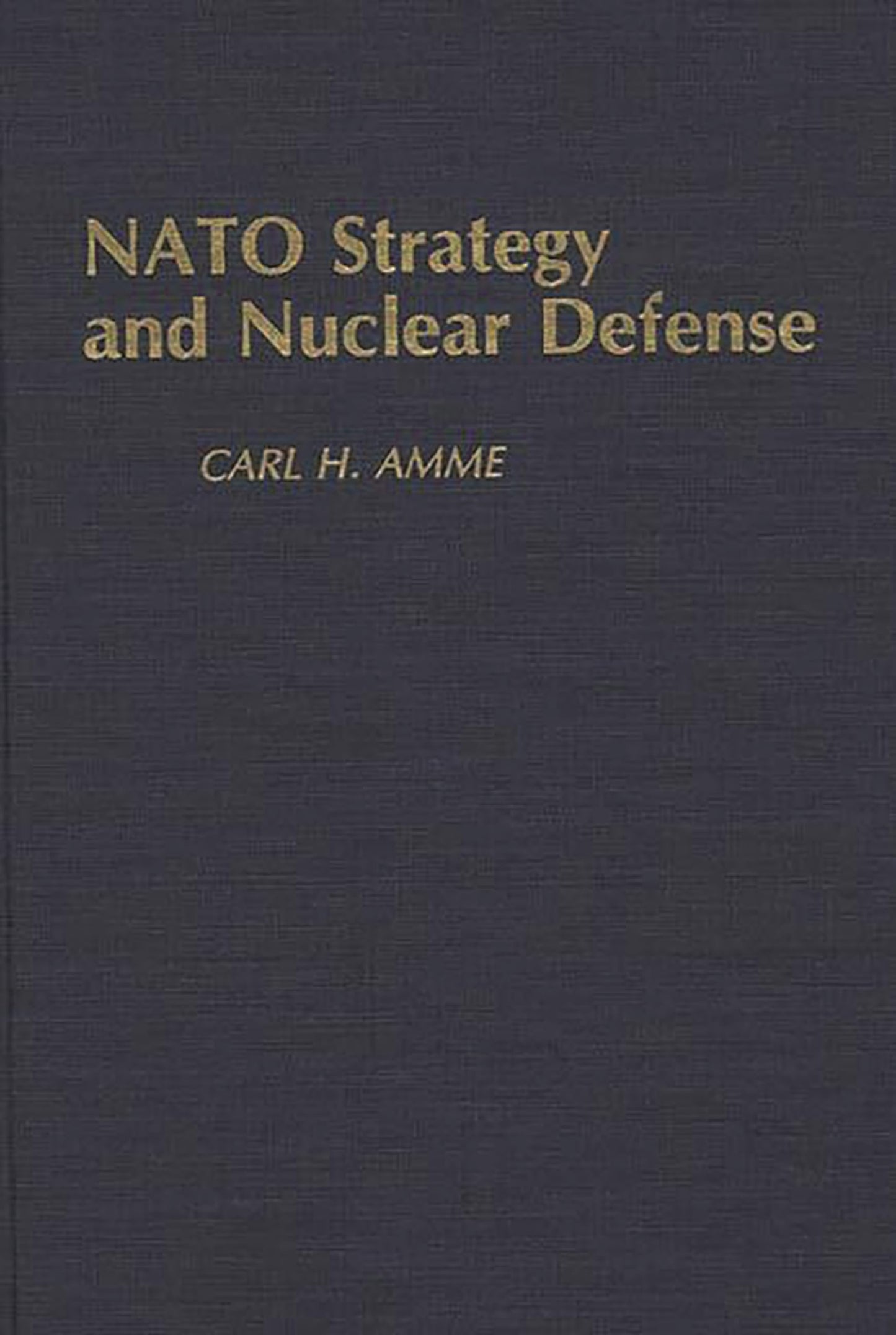 NATO Strategy and Nuclear Defense: (Contributions in Military Studies)