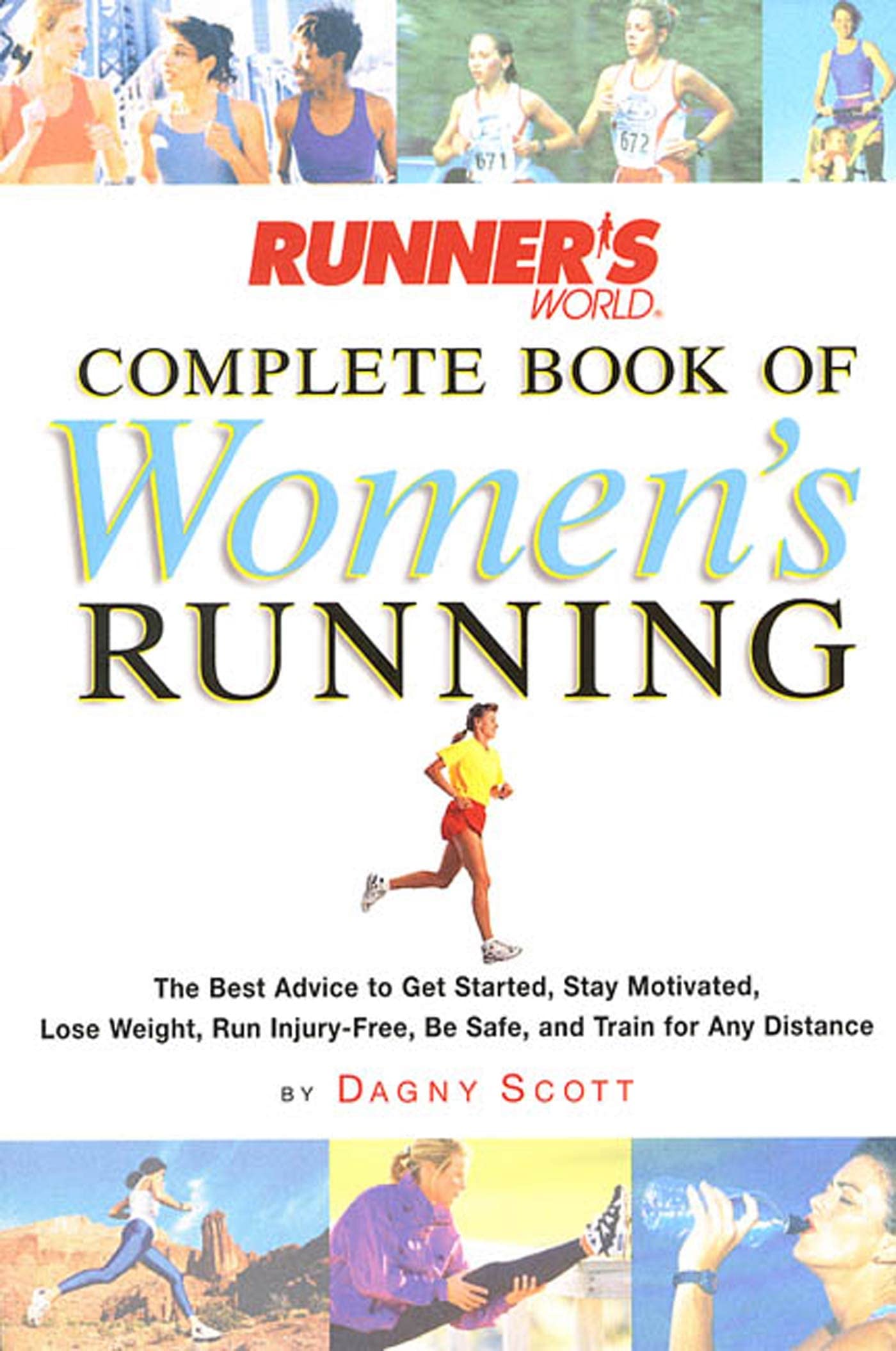 Runners World Complete Book of Womens Running: The Best Advice to Get Started, Stay Motivated, Lose Weight, Run Injury-Free, Be Safe, and Train for Any Distance