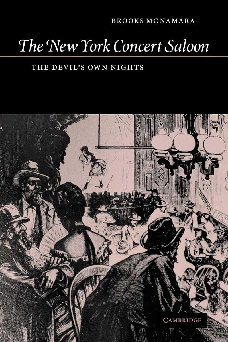 The New York Concert Saloon: The Devil's Own Nights (Cambridge Studies in American Theatre and Drama, Series Number 14)