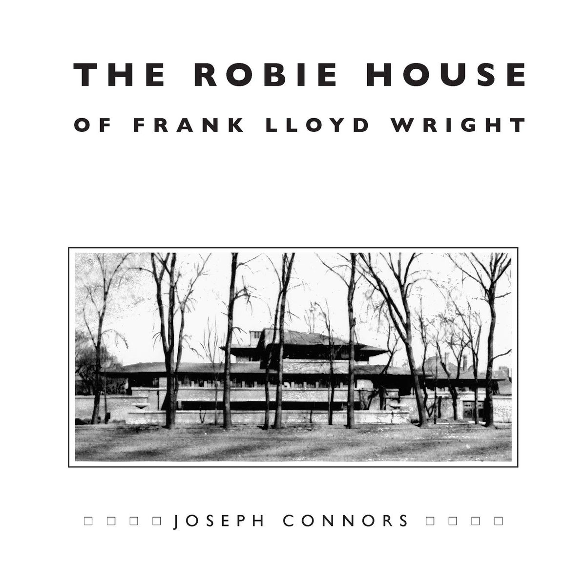 The Robie House of Frank Lloyd Wright (Chicago Architecture and Urbanism)