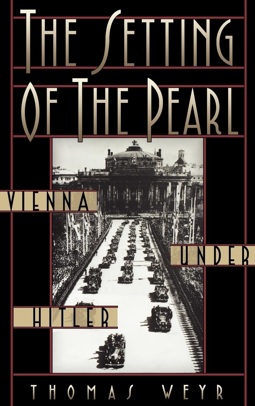 The Setting of the Pearl: Vienna under Hitler by Weyr, Thoma