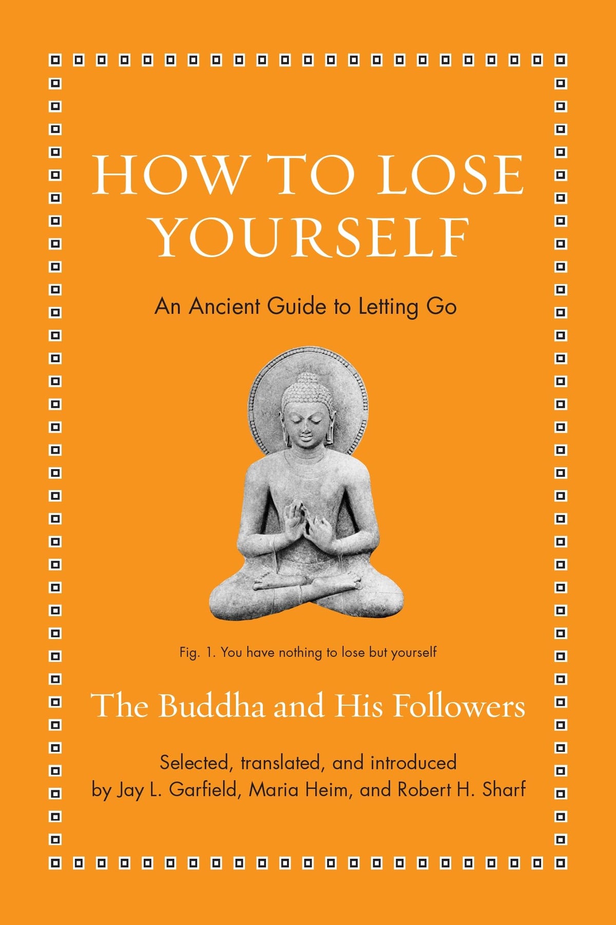 How to Lose Yourself: An Ancient Guide to Letting Go (Ancient Wisdom for Modern Readers)
