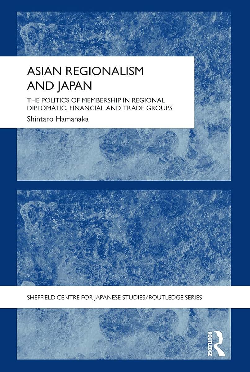 Asian Regionalism and Japan (The University of Sheffield/Routledge Japanese Studies Series)