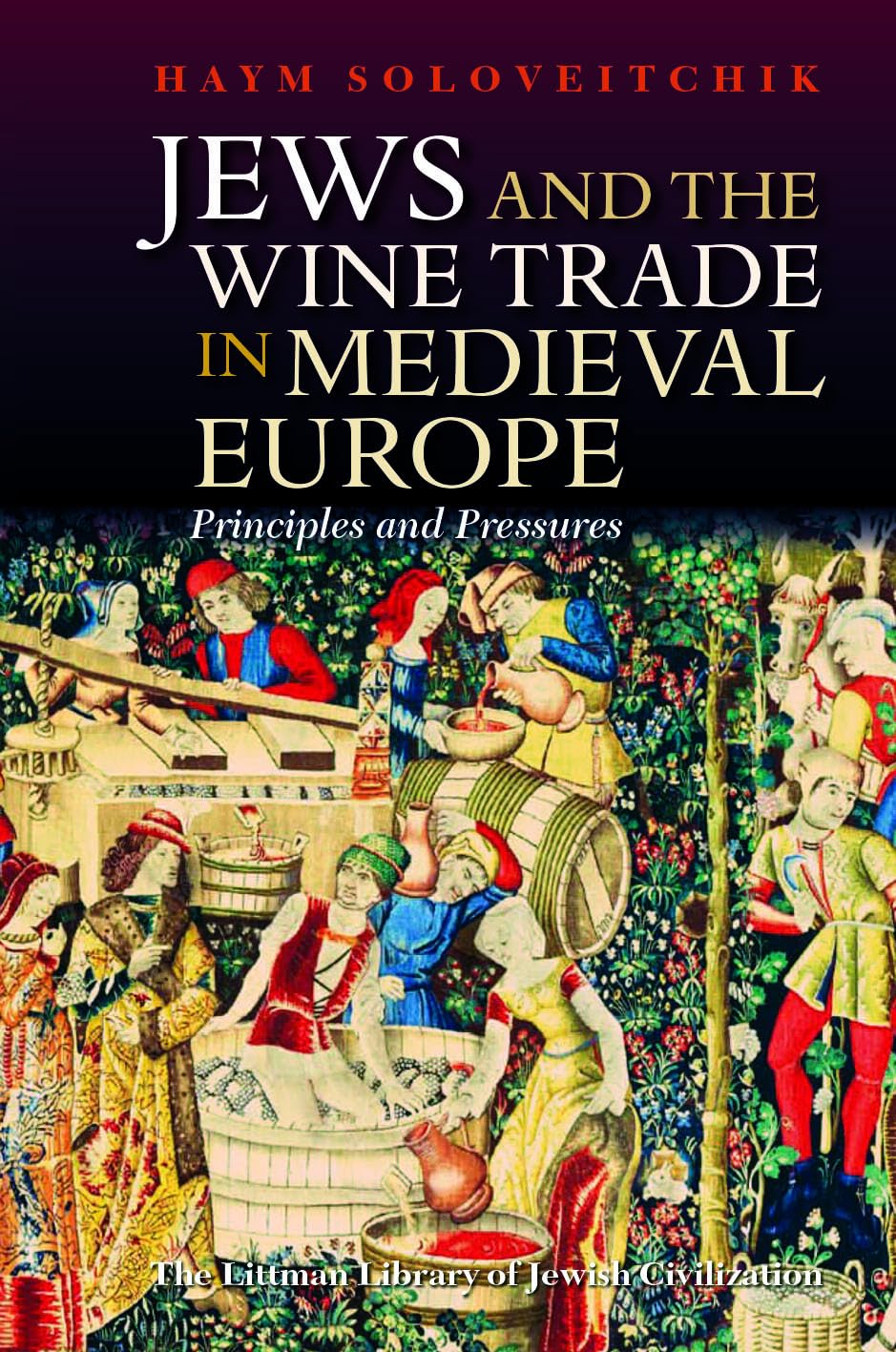 Jews and the Wine Trade in Medieval Europe: Principles and Pressures (The Littman Library of Jewish Civilization)