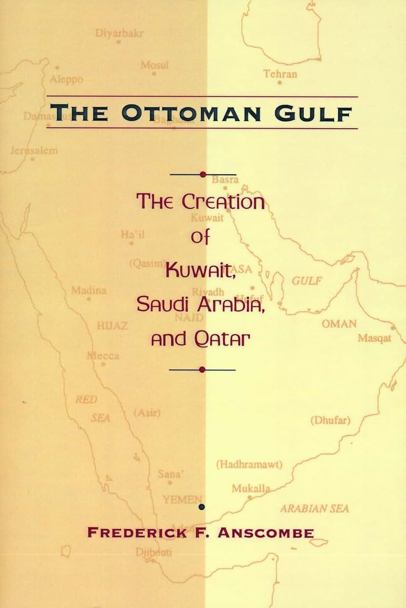 The Ottoman Gulf: The Creation of Kuwait, Saudia Arabia, and Qatar