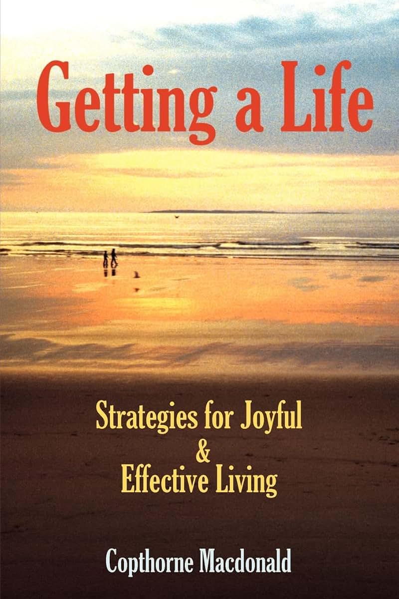 Getting a Life: Strategies for Joyful & Effective Living
