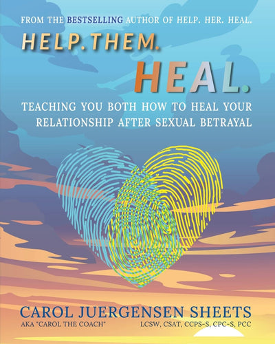 Help. Them. Heal: Teaching You Both How to Heal Your Relationship After Sexual Betrayal