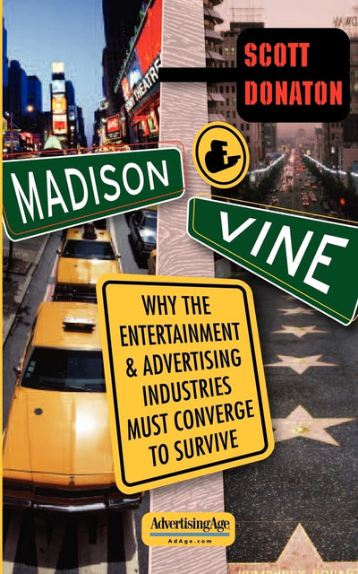 Madison And Vine: Why the Entertainment and Advertising Industries Must Converge to Survive
