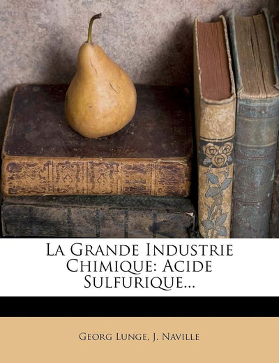 La Grande Industrie Chimique: Acide Sulfurique... (French Edition)