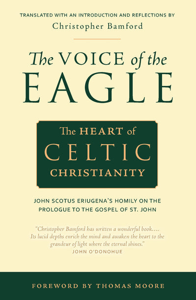 The Voice of the Eagle: The Heart of Celtic Christianity: John Scotus Eriugenas Homily on the Prologue to the Gospel of St. John