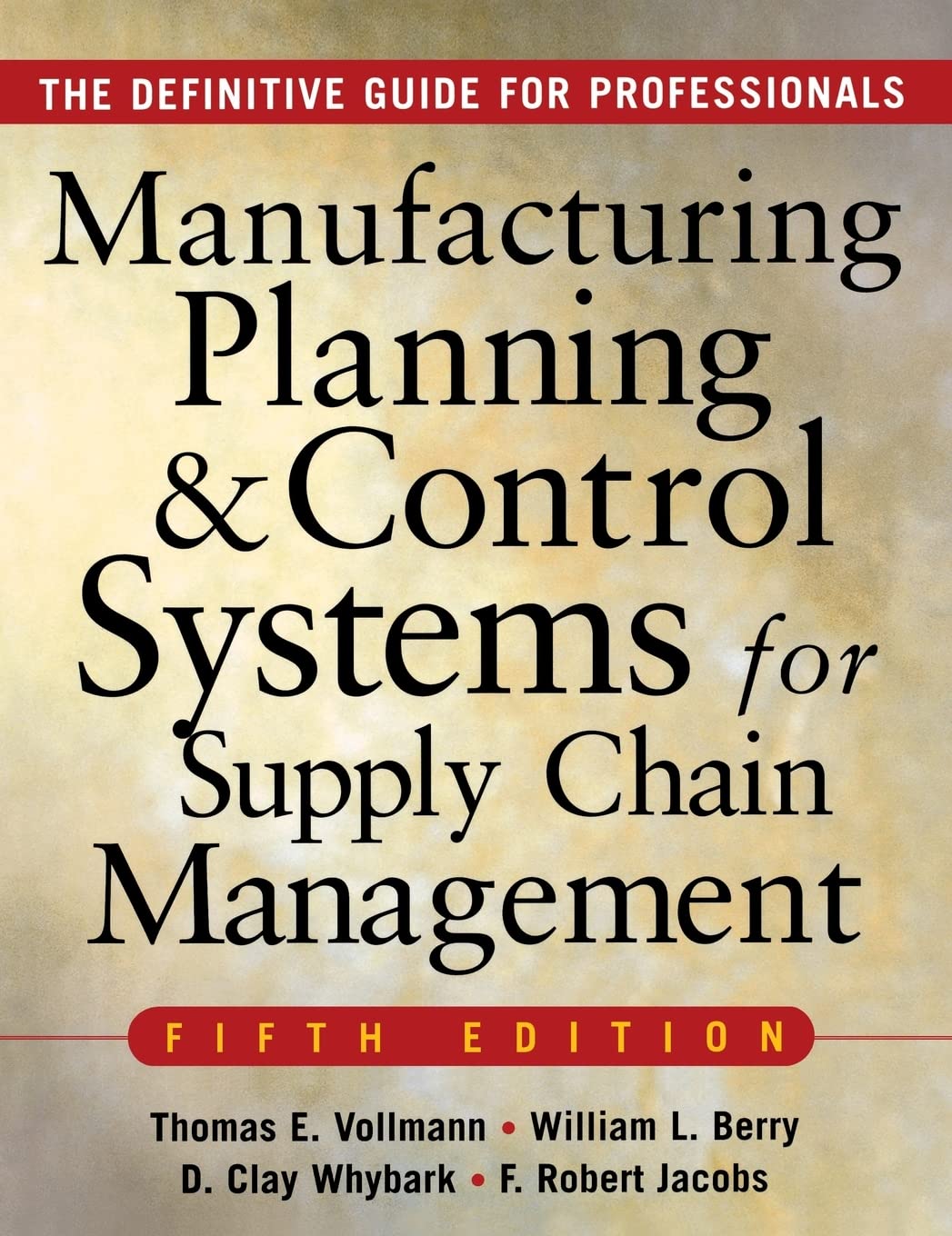 MANUFACTURING PLANNING AND CONTROL SYSTEMS FOR SUPPLY CHAIN MANAGEMENT : The Definitive Guide for Professionals