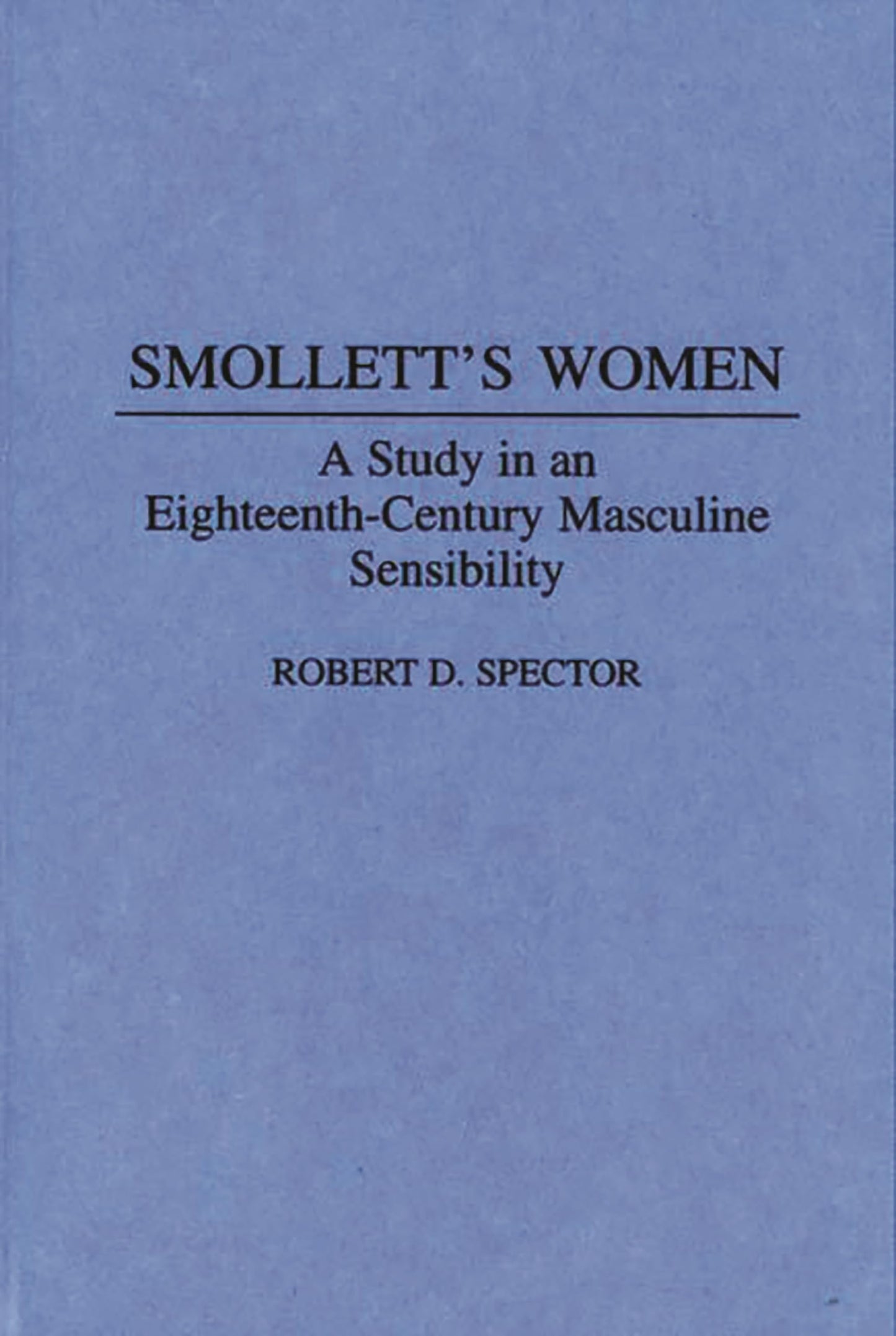 Smollett's Women: A Study in an Eighteenth-Century Masculine Sensibility (Contributions to the Study of World Literature)