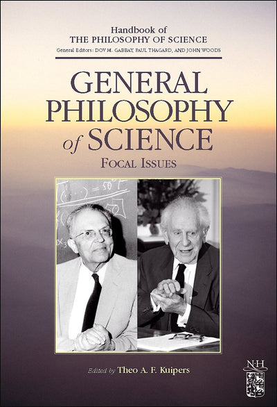 General Philosophy of Science: Focal Issues (Handbook of the Philosophy of Science)