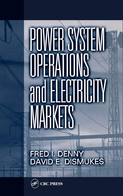 Power System Operations and Electricity Markets (Electric Power Engineering Series)