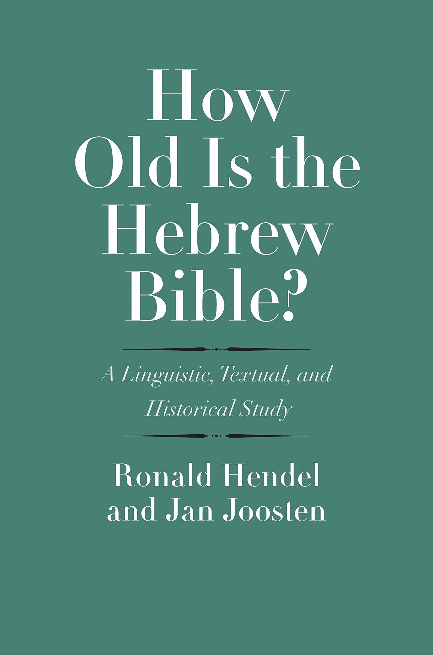 How Old Is the Hebrew Bible?: A Linguistic, Textual, and Historical Study (The Anchor Yale Bible Reference Library)