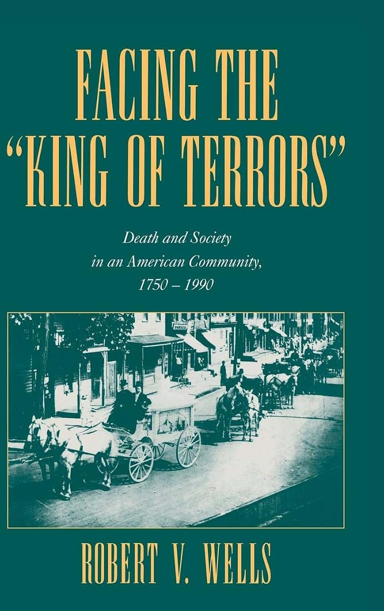 Facing the 'King of Terrors': Death and Society in an American Community, 1750-1990