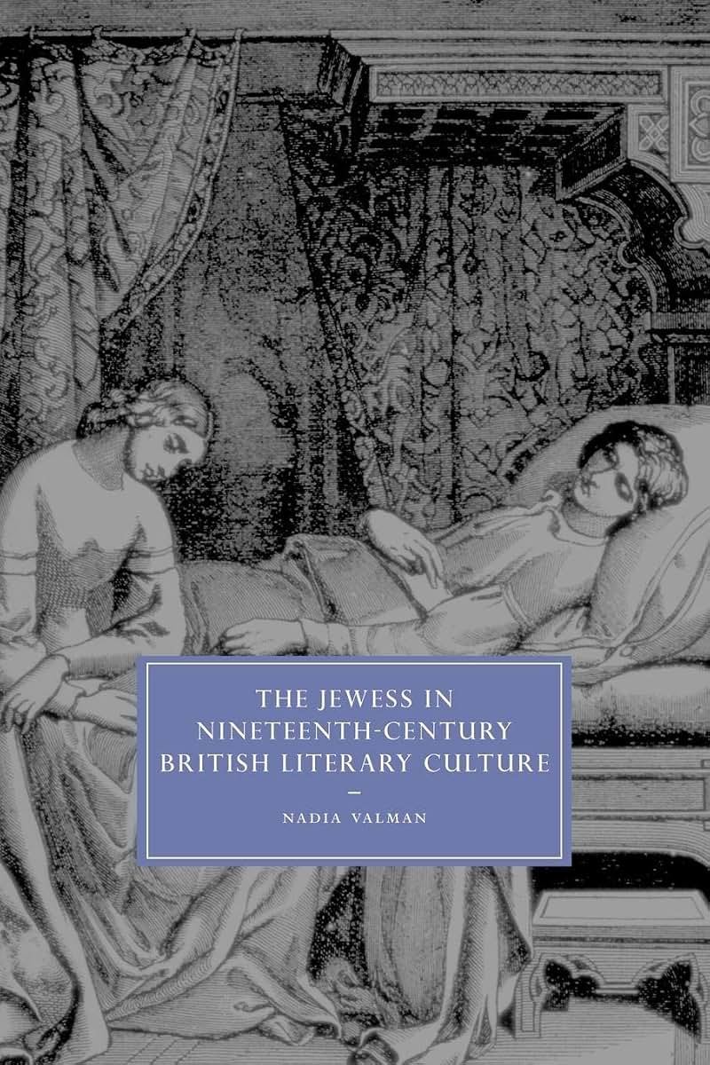 The Jewess in Nineteenth-Century British Literary Culture (Cambridge Studies in Nineteenth-Century Literature and Culture, Series Number 54)