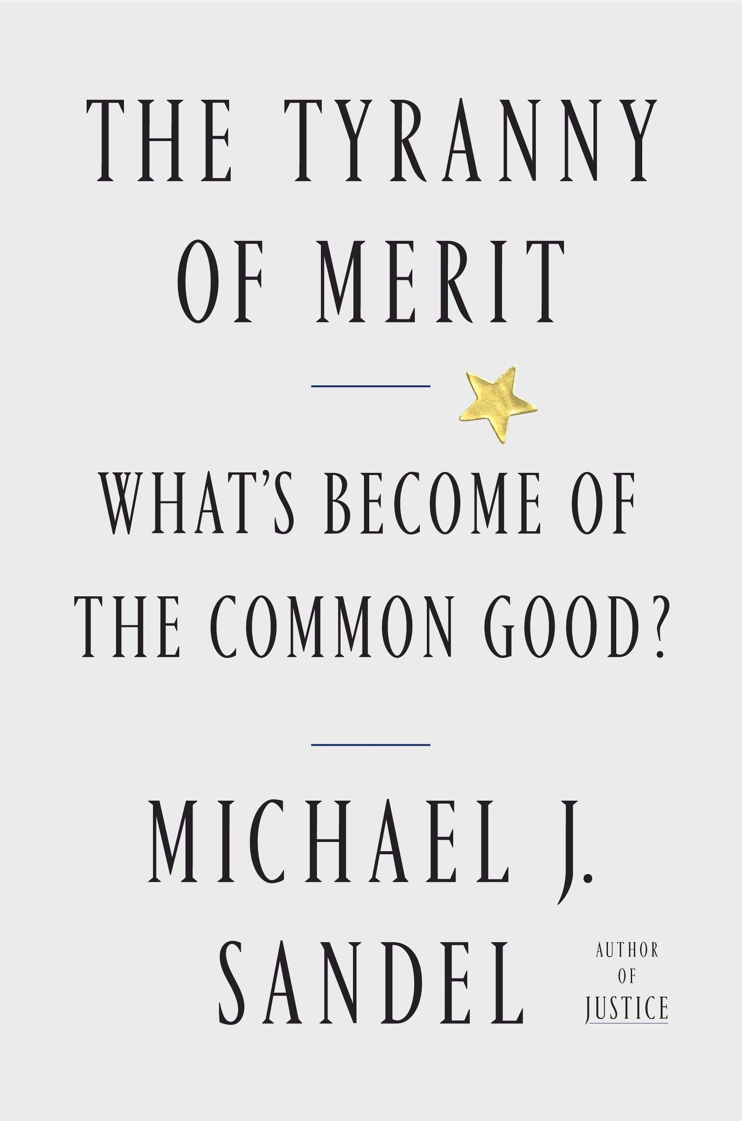 The Tyranny of Merit: What's Become of the Common Good? by S
